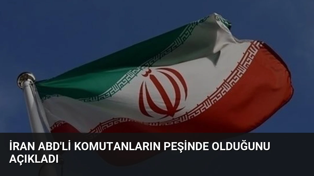 İran ABD’li Komutanların Peşinde Olduğunu Açıkladı