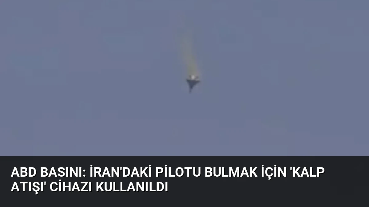 ABD basını: İran’daki pilotu bulmak için ‘kalp atışı’ cihazı kullanıldı