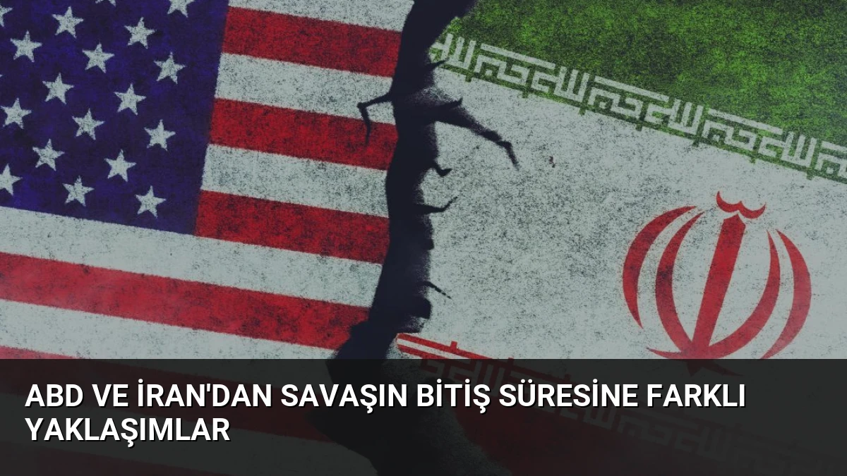 ABD ve İran’dan Savaşın Bitiş Süresine Farklı Yaklaşımlar