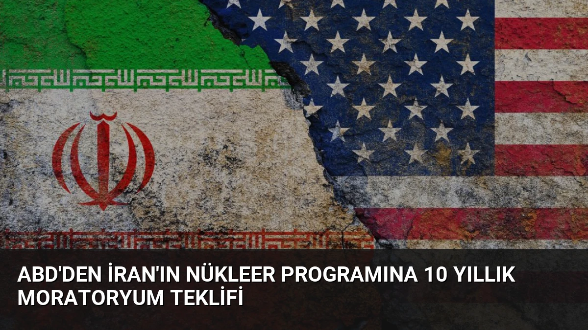 ABD’den İran’ın Nükleer Programına 10 Yıllık Moratoryum Teklifi
