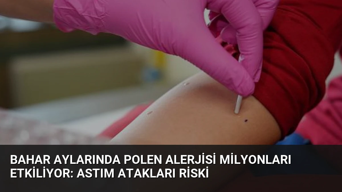 Bahar Aylarında Polen Alerjisi Milyonları Etkiliyor: Astım Atakları Riski