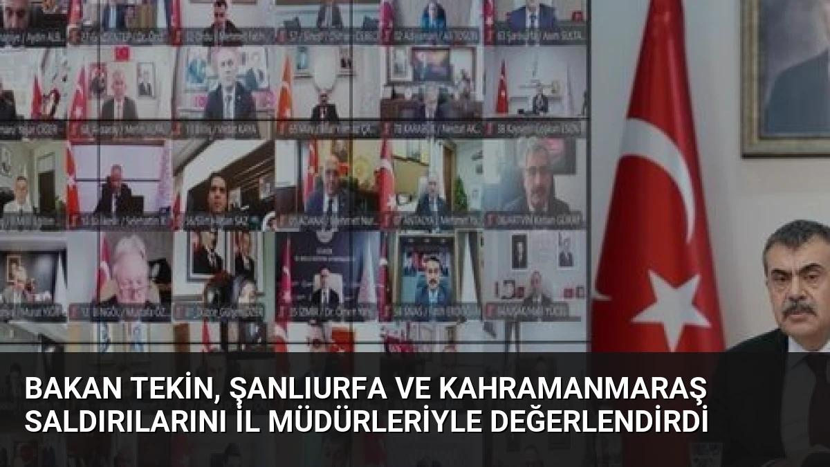 Bakan Tekin, Şanlıurfa ve Kahramanmaraş Saldırılarını İl Müdürleriyle Değerlendirdi