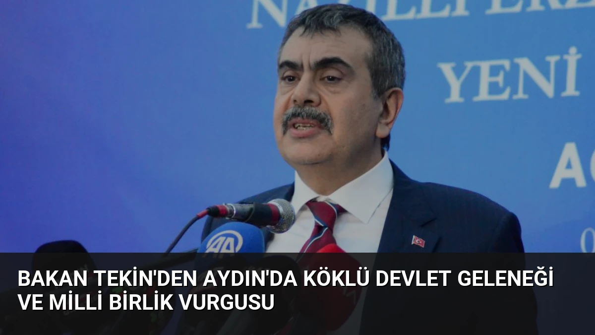 Bakan Tekin’den Aydın’da Köklü Devlet Geleneği ve Milli Birlik Vurgusu