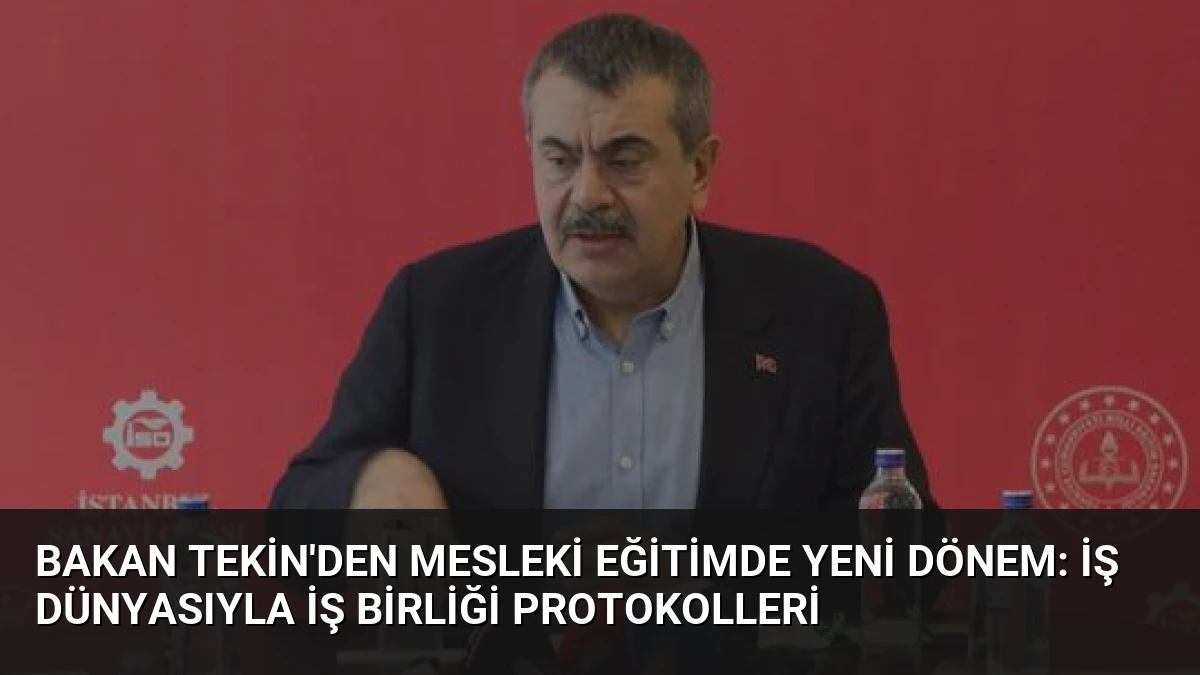 Bakan Tekin’den mesleki eğitimde yeni dönem: İş dünyasıyla iş birliği protokolleri