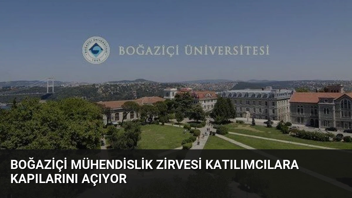 Boğaziçi Mühendislik Zirvesi Katılımcılara Kapılarını Açıyor