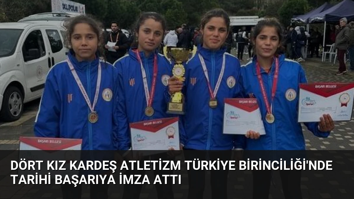 Dört Kız Kardeş Atletizm Türkiye Birinciliği’nde Tarihi Başarıya İmza Attı