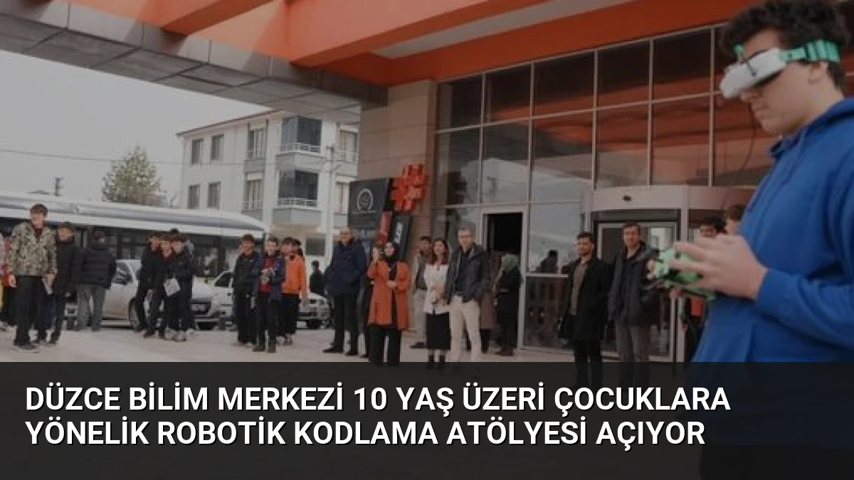 Düzce Bilim Merkezi 10 Yaş Üzeri Çocuklara Yönelik Robotik Kodlama Atölyesi Açıyor