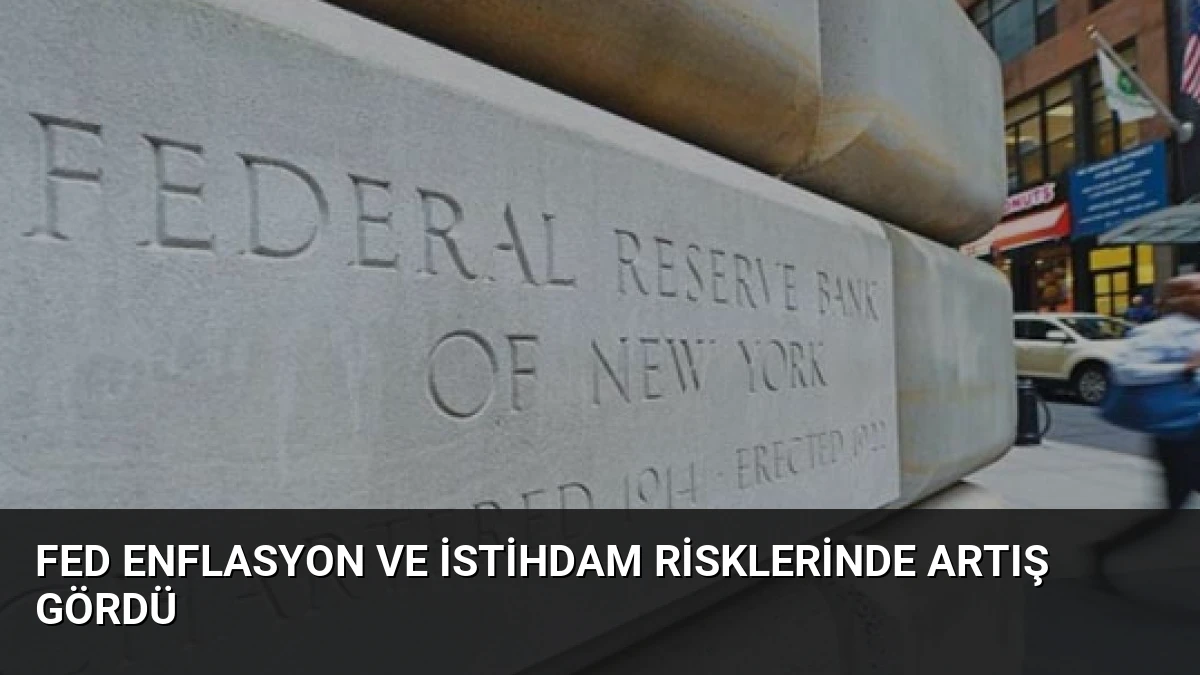Fed Enflasyon ve İstihdam Risklerinde Artış Gördü