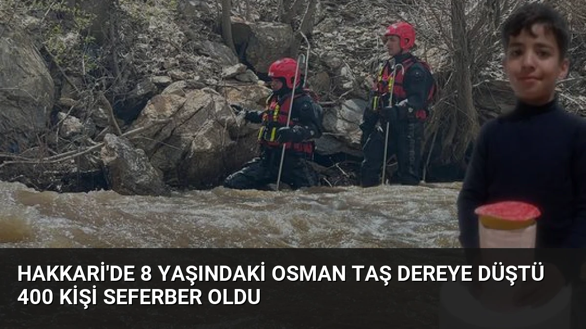 Hakkari’de 8 Yaşındaki Osman Taş Dereye Düştü 400 Kişi Seferber Oldu