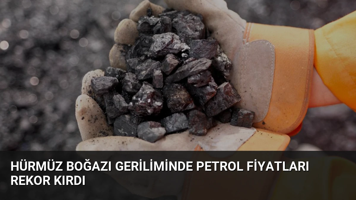 Hürmüz Boğazı Geriliminde Petrol Fiyatları Rekor Kırdı