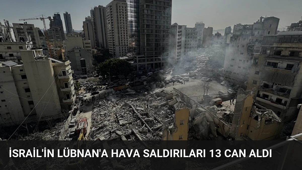 İsrail’in Lübnan’a Hava Saldırıları 13 Can Aldı