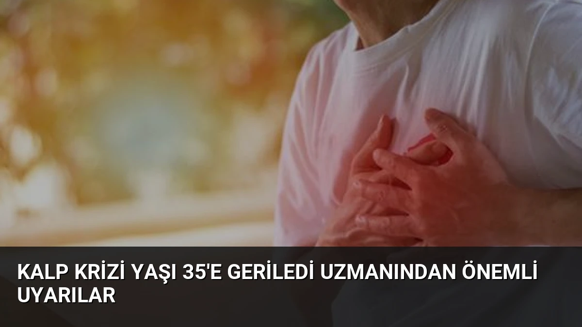 Kalp Krizi Yaşı 35’e Geriledi Uzmanından Önemli Uyarılar