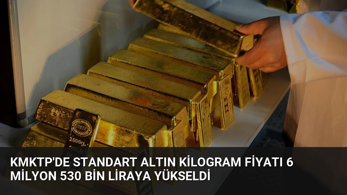 KMKTP’de Standart Altın Kilogram Fiyatı 6 Milyon 530 Bin Liraya Yükseldi