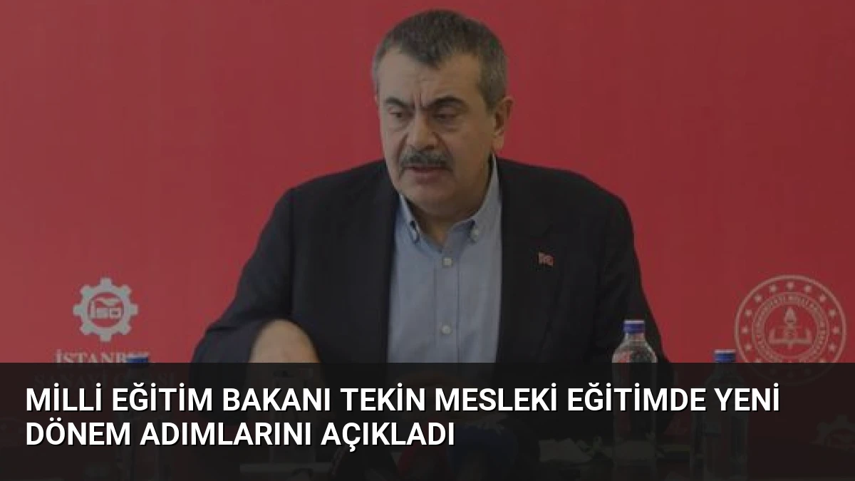Milli Eğitim Bakanı Tekin mesleki eğitimde yeni dönem adımlarını açıkladı