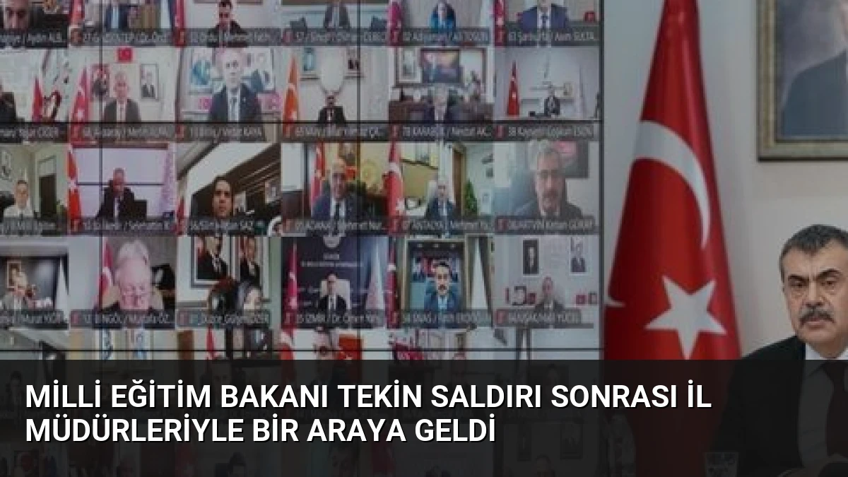 Milli Eğitim Bakanı Tekin Saldırı Sonrası İl Müdürleriyle Bir Araya Geldi