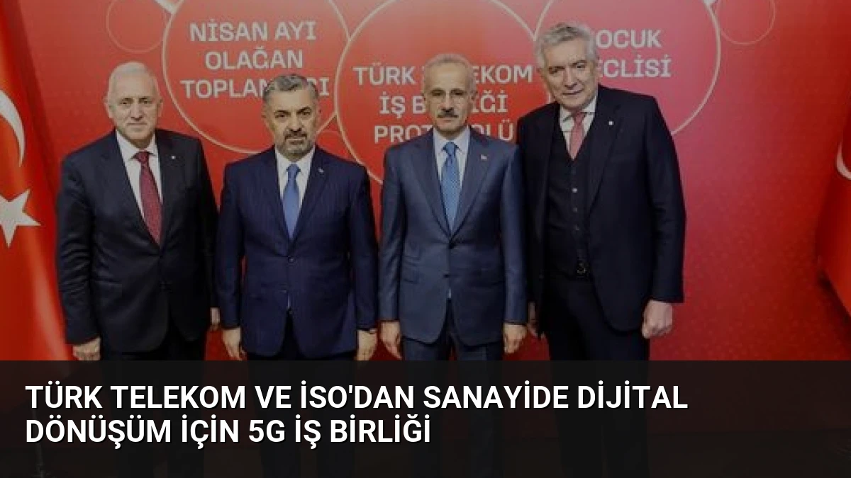 Türk Telekom ve İSO’dan Sanayide Dijital Dönüşüm İçin 5G İş Birliği
