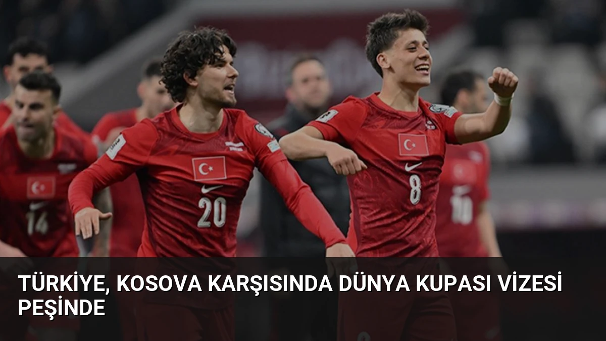 Türkiye, Kosova Karşısında Dünya Kupası Vizesi Peşinde
