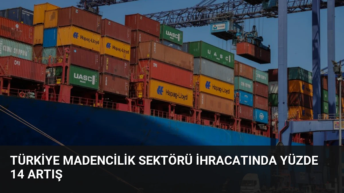 Türkiye Madencilik Sektörü İhracatında Yüzde 14 Artış