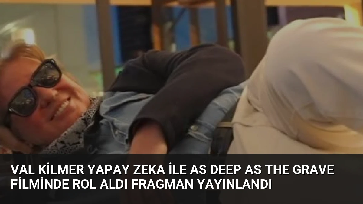 Val Kilmer Yapay Zeka ile As Deep as the Grave Filminde Rol Aldı Fragman Yayınlandı