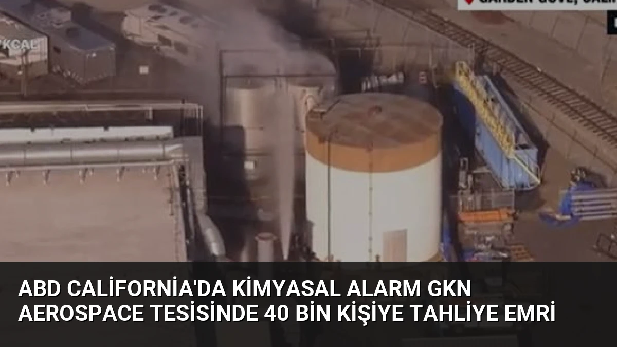 ABD California’da Kimyasal Alarm GKN Aerospace Tesisinde 40 Bin Kişiye Tahliye Emri