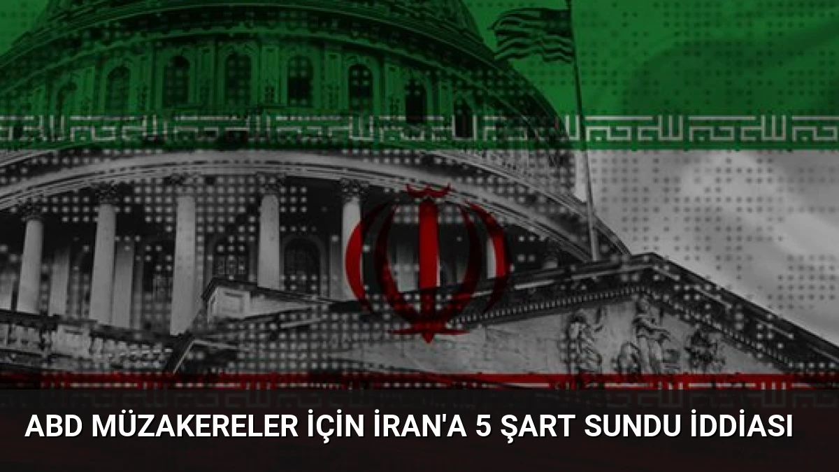 ABD Müzakereler İçin İran’a 5 Şart Sundu İddiası