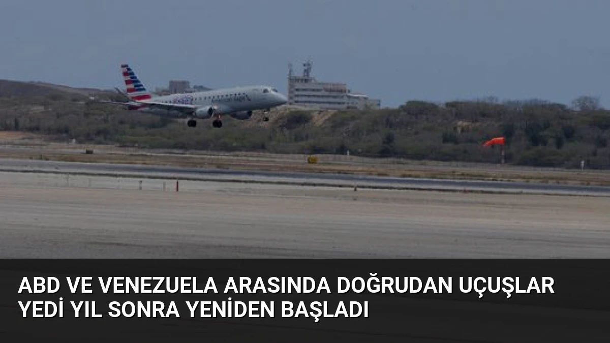 ABD ve Venezuela Arasında Doğrudan Uçuşlar Yedi Yıl Sonra Yeniden Başladı