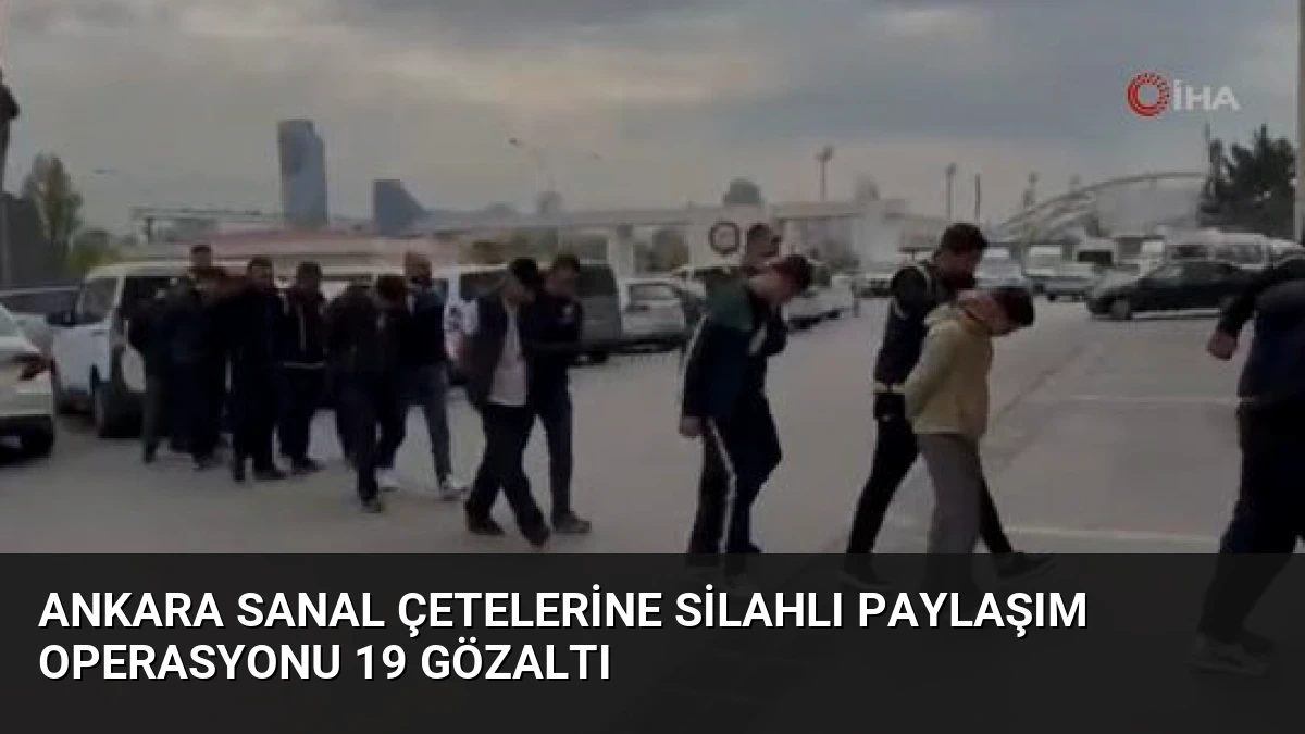 Ankara Sanal Çetelerine Silahlı Paylaşım Operasyonu 19 Gözaltı