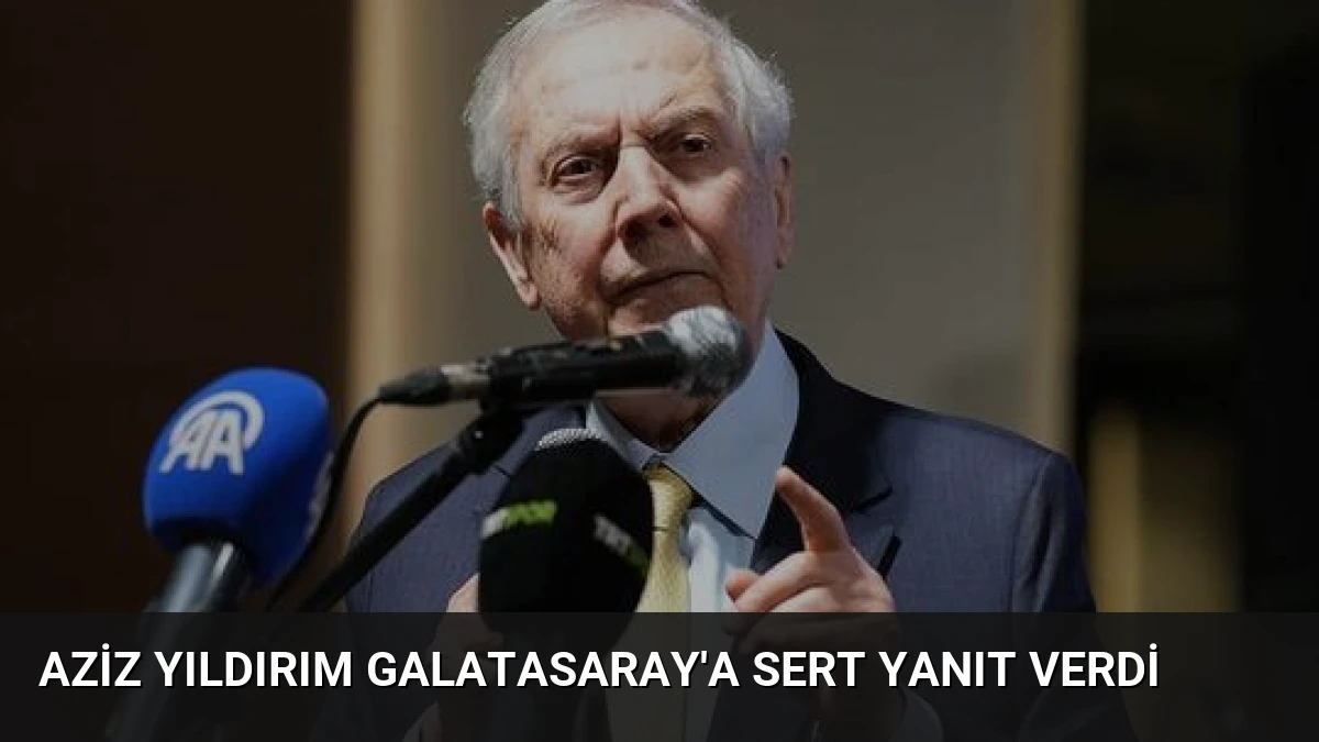 Aziz Yıldırım Galatasaray’a Sert Yanıt Verdi