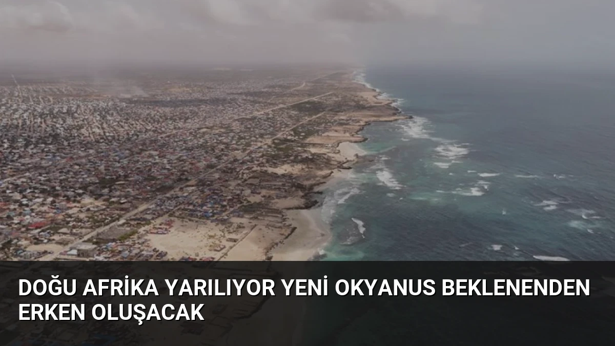 Doğu Afrika Yarılıyor Yeni Okyanus Beklenenden Erken Oluşacak