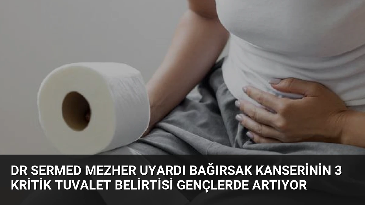 Dr Sermed Mezher Uyardı Bağırsak Kanserinin 3 Kritik Tuvalet Belirtisi Gençlerde Artıyor