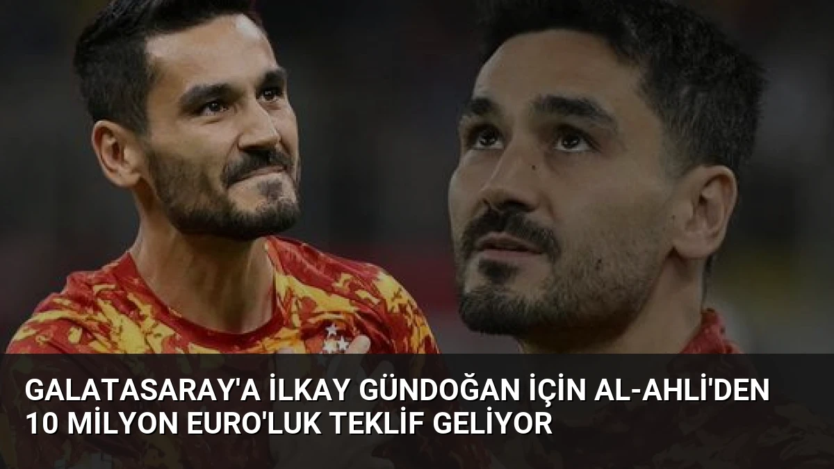 Galatasaray’a İlkay Gündoğan için Al-Ahli’den 10 Milyon Euro’luk Teklif Geliyor