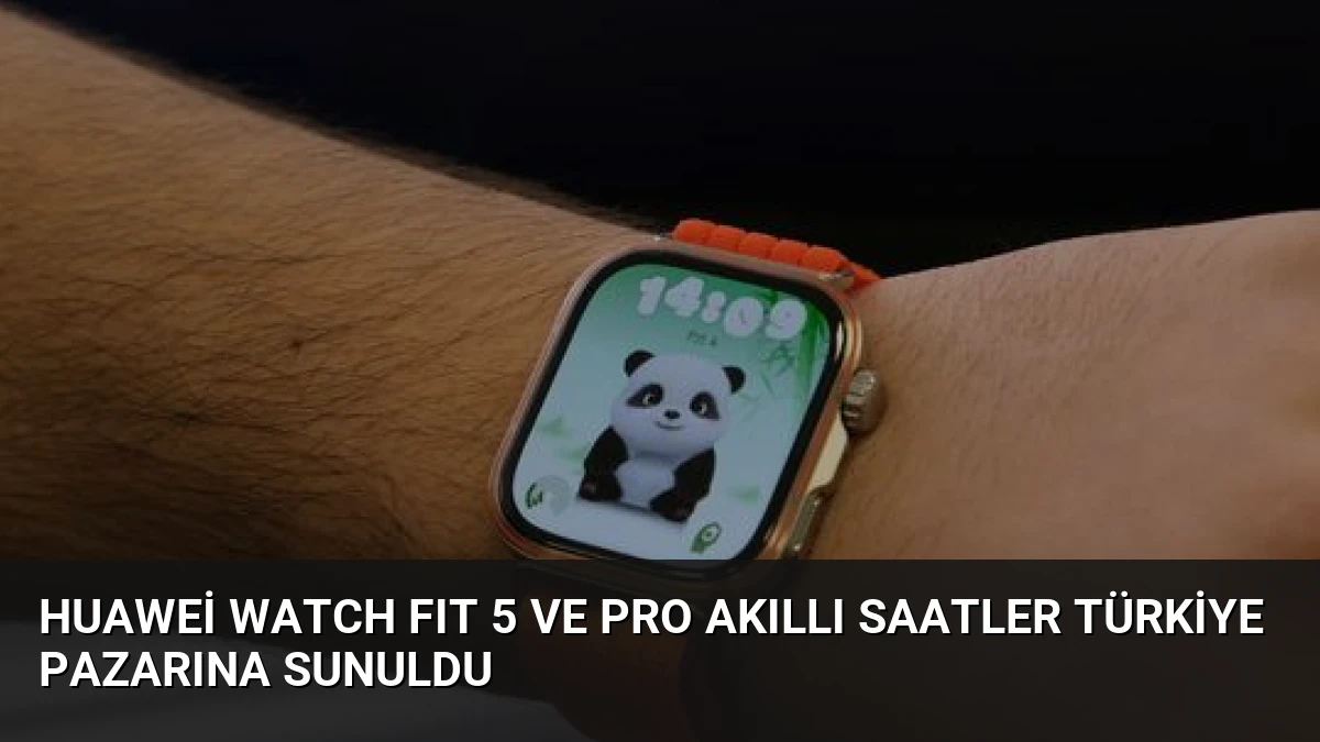 Huawei WATCH FIT 5 ve Pro Akıllı Saatler Türkiye Pazarına Sunuldu