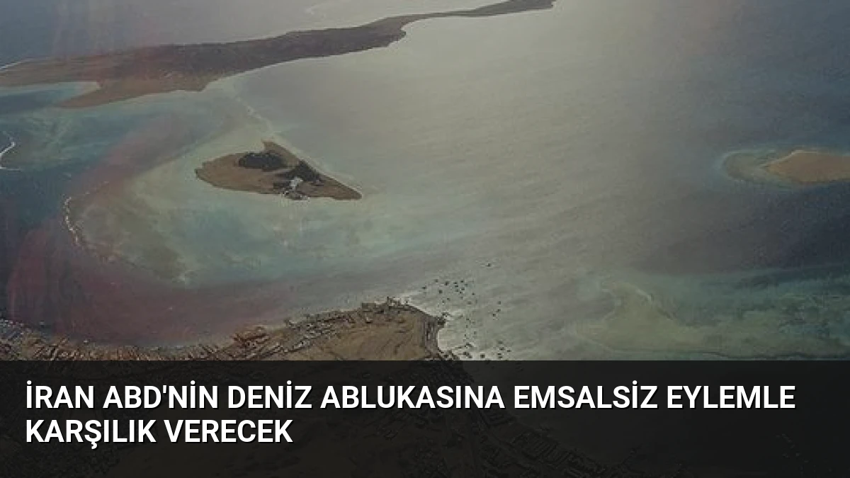 İran ABD’nin deniz ablukasına emsalsiz eylemle karşılık verecek