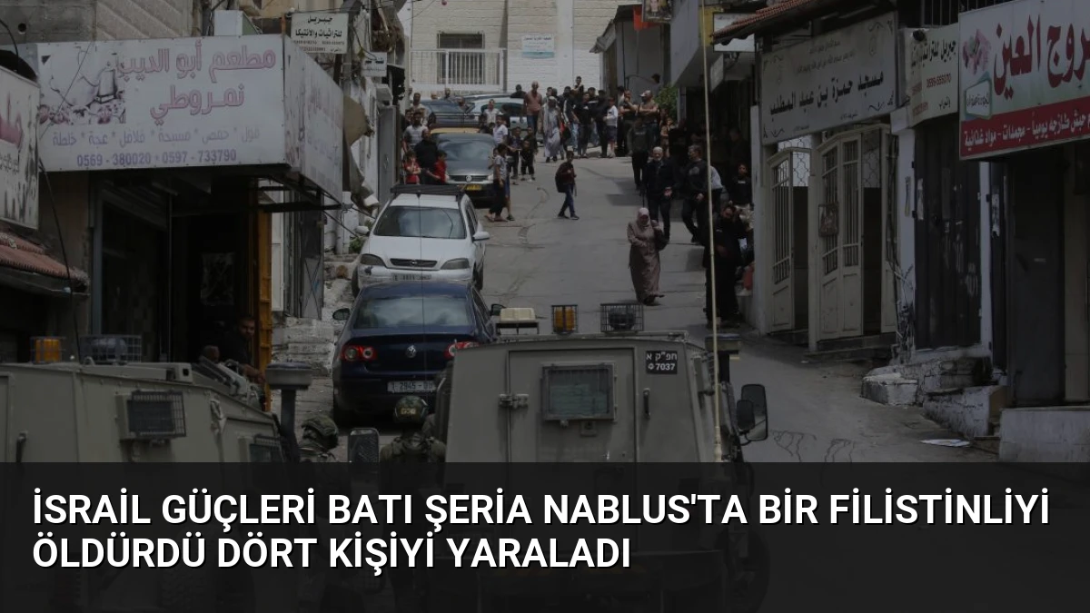 İsrail Güçleri Batı Şeria Nablus’ta Bir Filistinliyi Öldürdü Dört Kişiyi Yaraladı