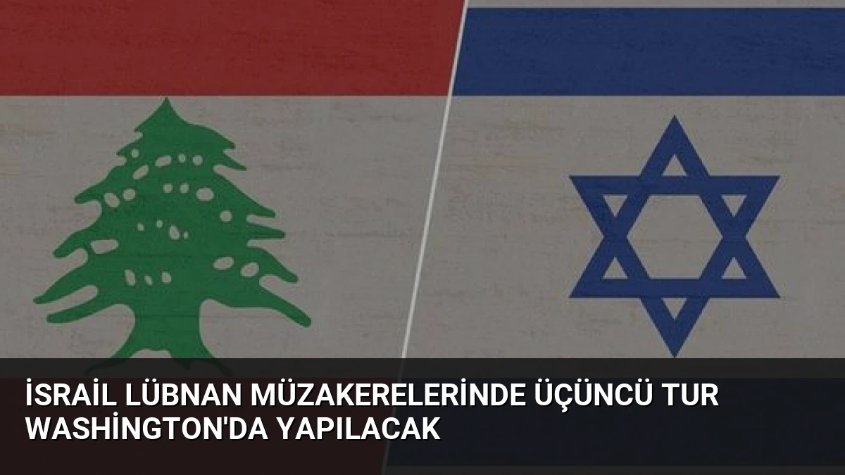 İsrail Lübnan Müzakerelerinde Üçüncü Tur Washington’da Yapılacak