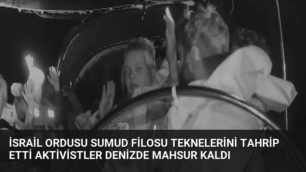 İsrail Ordusu Sumud Filosu Teknelerini Tahrip Etti Aktivistler Denizde Mahsur Kaldı