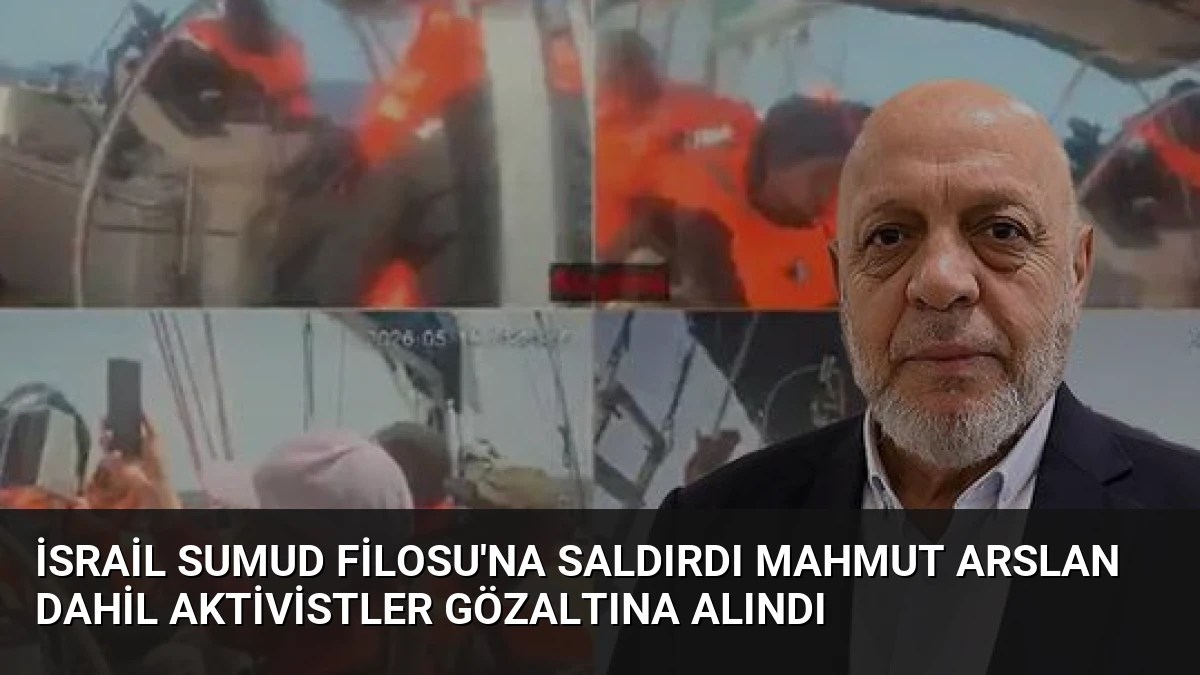 İsrail Sumud Filosu’na Saldırdı Mahmut Arslan Dahil Aktivistler Gözaltına Alındı