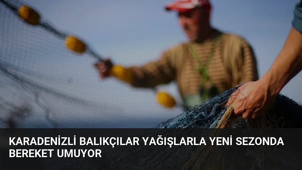 Karadenizli Balıkçılar Yağışlarla Yeni Sezonda Bereket Umuyor