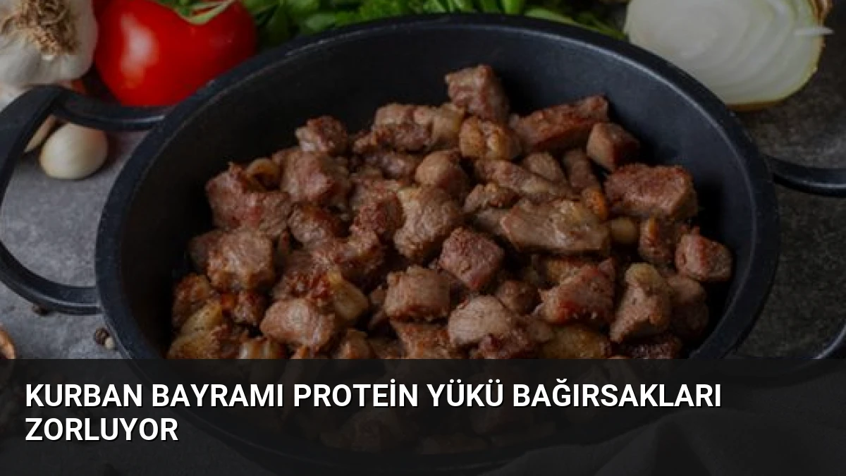 Kurban Bayramı Protein Yükü Bağırsakları Zorluyor