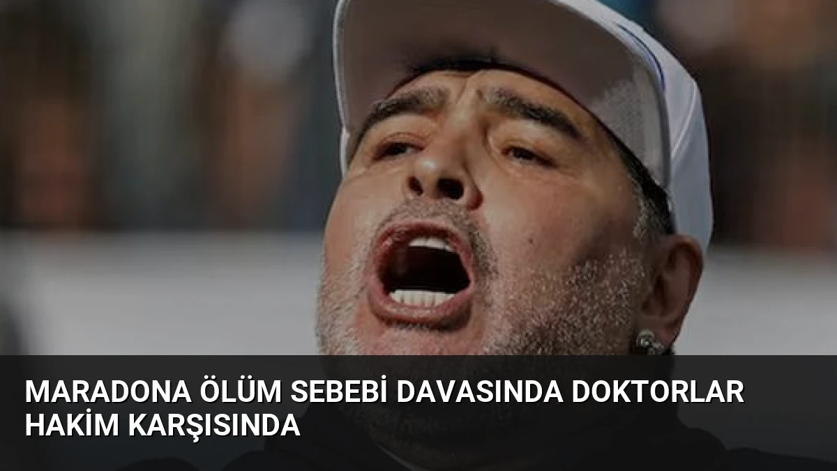 Maradona Ölüm Sebebi Davasında Doktorlar Hakim Karşısında