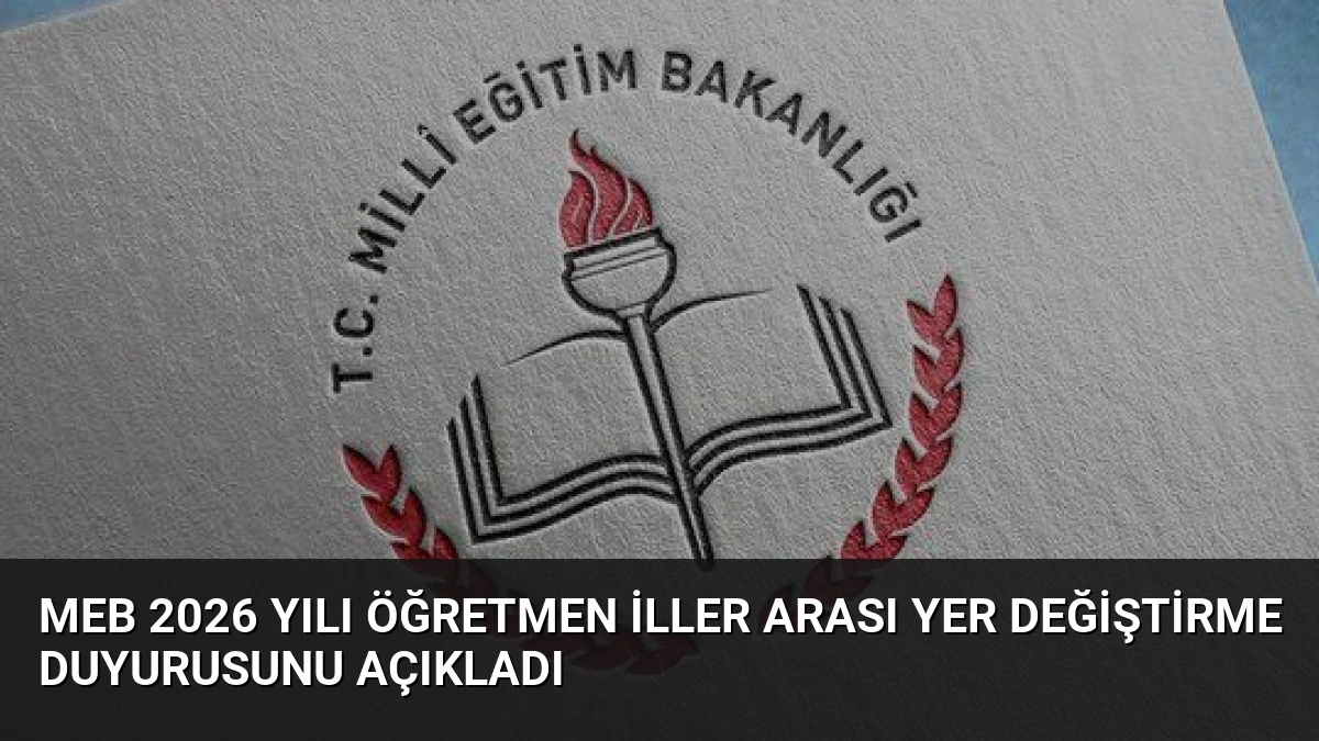 MEB 2026 Yılı Öğretmen İller Arası Yer Değiştirme Duyurusunu Açıkladı