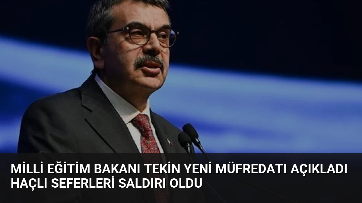Milli Eğitim Bakanı Tekin Yeni Müfredatı Açıkladı Haçlı Seferleri Saldırı Oldu