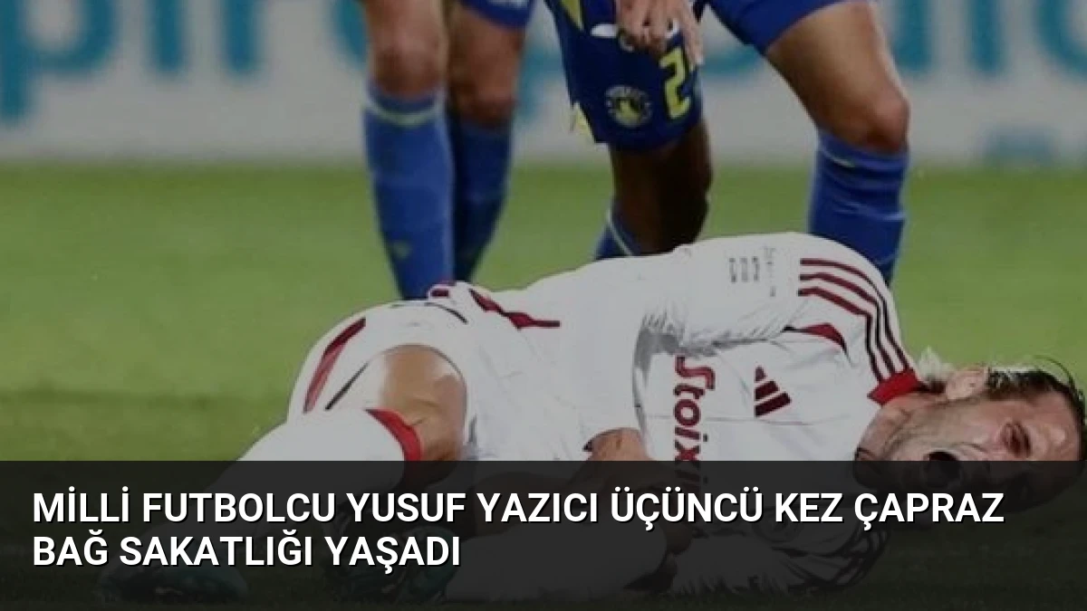 Milli Futbolcu Yusuf Yazıcı Üçüncü Kez Çapraz Bağ Sakatlığı Yaşadı