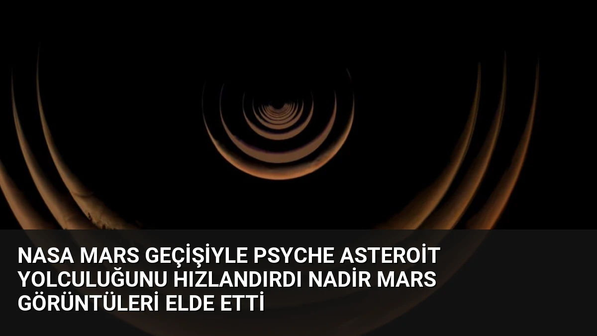 NASA Mars Geçişiyle Psyche Asteroit Yolculuğunu Hızlandırdı Nadir Mars Görüntüleri Elde Etti