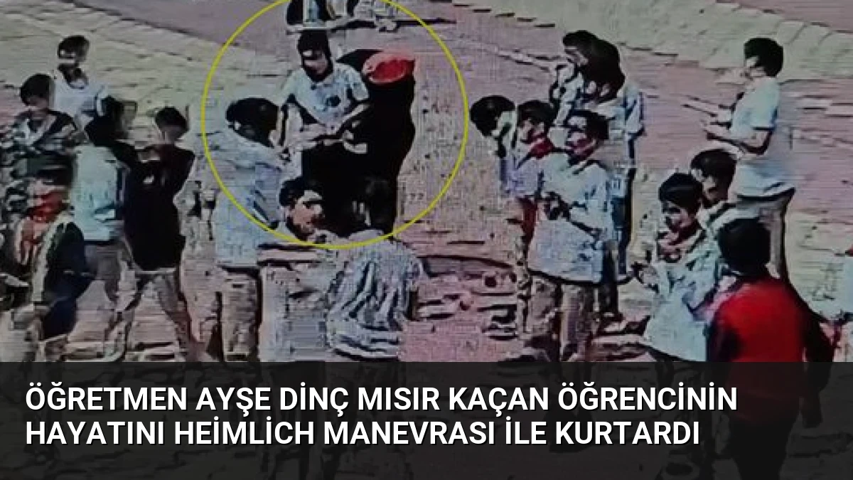 Öğretmen Ayşe Dinç Mısır Kaçan Öğrencinin Hayatını Heimlich Manevrası ile Kurtardı