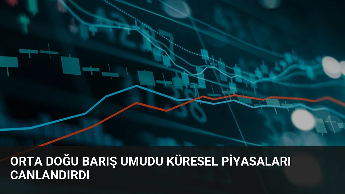 Orta Doğu Barış Umudu Küresel Piyasaları Canlandırdı
