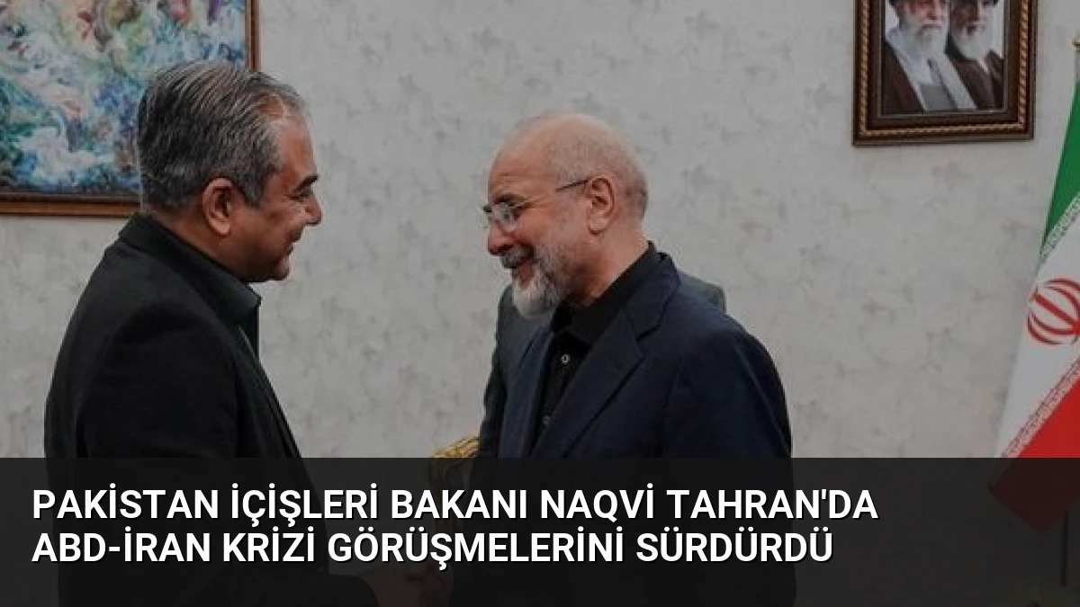Pakistan İçişleri Bakanı Naqvi Tahran’da ABD-İran Krizi Görüşmelerini Sürdürdü