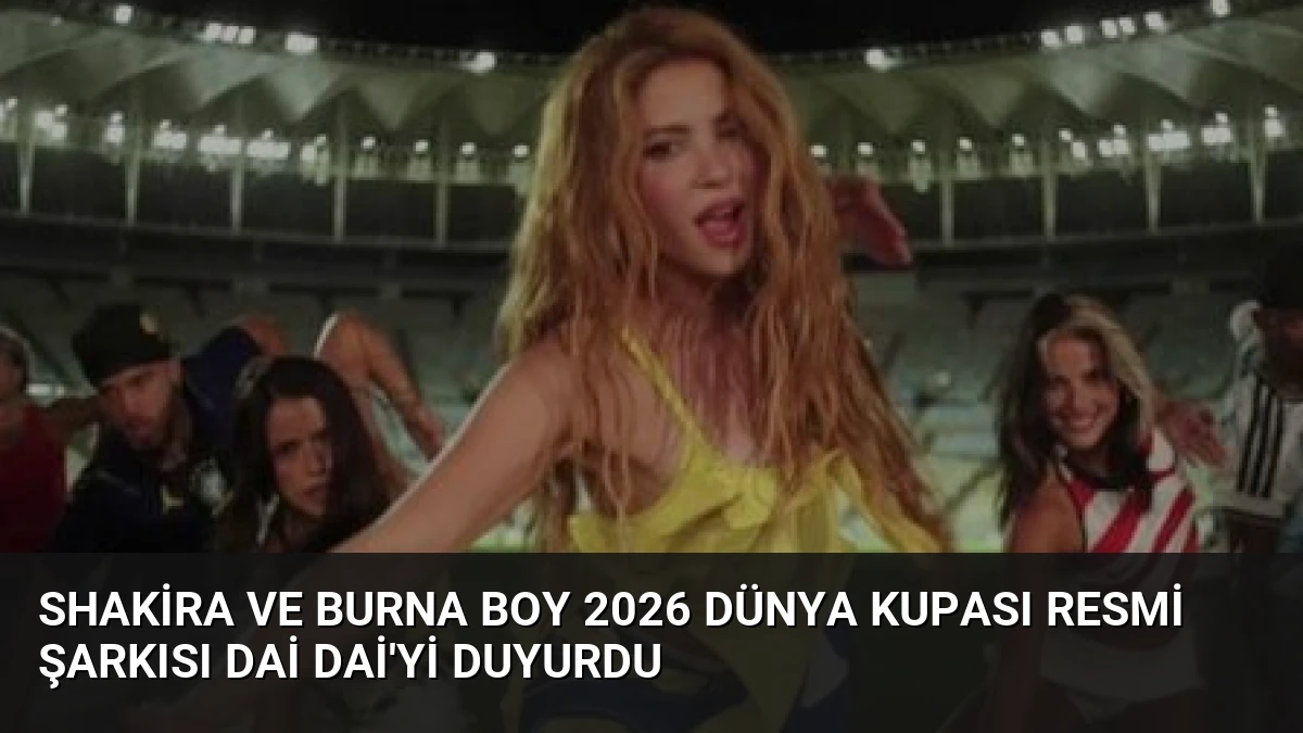 Shakira ve Burna Boy 2026 Dünya Kupası Resmi Şarkısı Dai Dai’yi Duyurdu