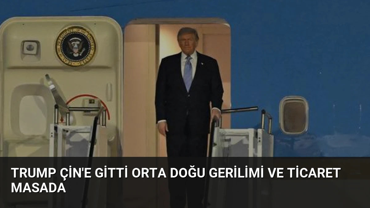 Trump Çin’e Gitti Orta Doğu Gerilimi ve Ticaret Masada
