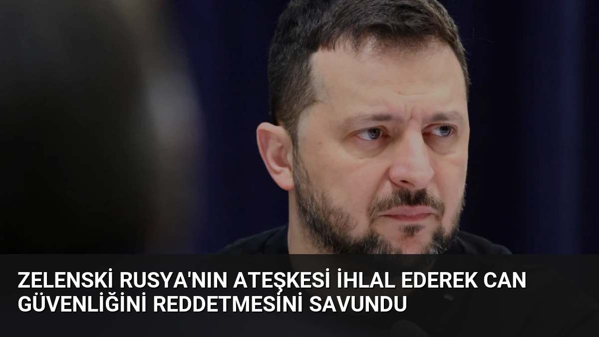 Zelenski Rusya’nın Ateşkesi İhlal Ederek Can Güvenliğini Reddetmesini Savundu